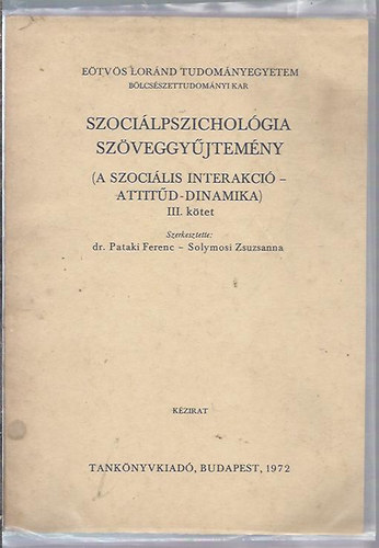 Pataki Ferenc dr.; Solymosi Zsuzsanna (szerk.) - Szocilpszicholgia szveggyjtemny III. (A szocilis interakci-Attitd-Dinamika)