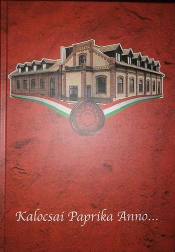 Romsics Imre (szerk.) - Kalocsai Paprika Anno... - Paprika és cégtörténet