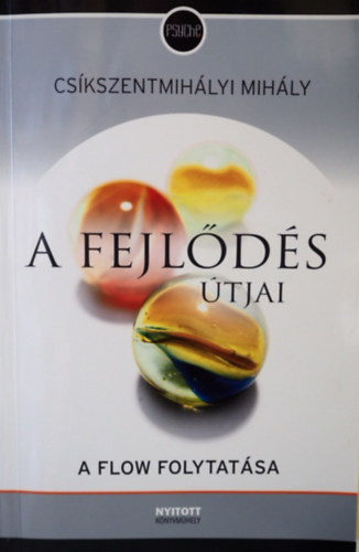 Cskszentmihlyi Mihly, Buda Jlia (ford.), Halmos Mria (ford.) - A fejlds tjai - A harmadik vezred pszicholgija (The Evolving Self; A Flow folytatsa)