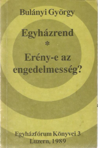 Bulnyi Gyrgy - Egyhzrend - Erny-e az engedelmessg?