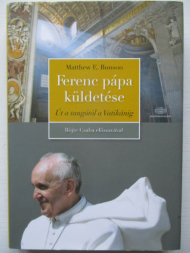 Matthew E. Bunson - Ferenc ppa kldetse (SZERKESZT Sisk Gbor)