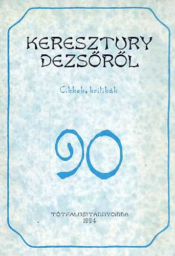 Tgls Jnos /szerk./ - Keresztury Dezsrl. Cikkek, kritikk