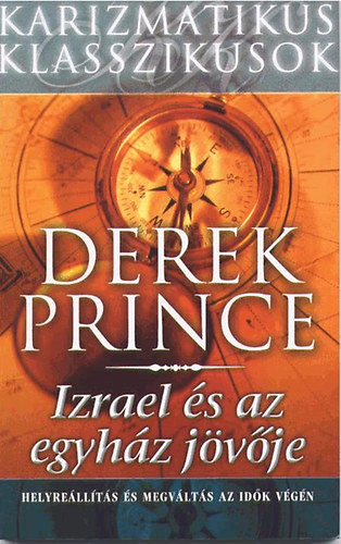 Derek Prince - Izrael és az egyház jövője - Helyreállítás és megváltás az idők végén