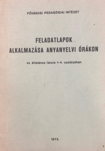 Papp J�zsefn� (szerk.) - Feladatlapok alkalmaz�sa anyanyelvi �r�kon az �ltal�nos iskola 1-4. oszt�ly�ban