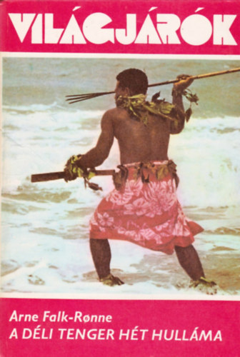 Szerz Arne Falk-Ronne Szerkeszt Szamosi Ivnn Krolyi Gbor Fordt Tandori Dezs Lektor Rozsnyai Ervin - A dli tenger ht hullma - Die sieben Wellen der Sdsee (Vilgjrk 123.)