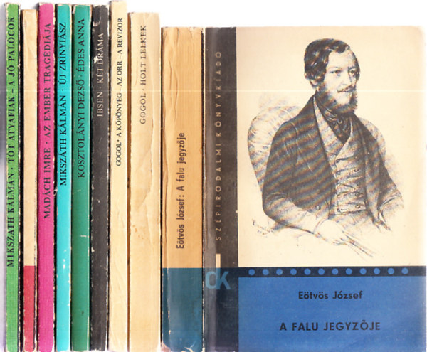 Mikszth Klmn, Madch Imre, Henrik Ibsen, Nyikolaj Vasziljevics Gogol, Etvs Jzsef, Petfi Sndor - 9db. Dikknyvtr: Tt atyafiak - A j palcok + Az ember tragdija + j zrnyisz + des Anna + Kt drma + A kpnyeg - Az orr - A revizor + Holt lelkek + A falu jegyzje + Az apostol - A helysg kalapcsa - Ldas Matyi