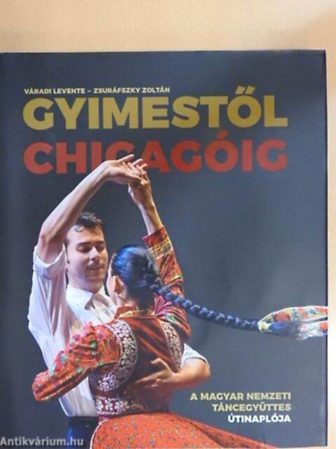 Váradi Levente - Gyimestől Chicagóig - A Magyar Nemzeti Táncegyüttes útinaplója