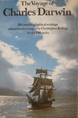 Christopher Ralling - The Voyage of Charles Darwin - His autobiographical writings selected and arranged by Christopher Ralling for the PBS series