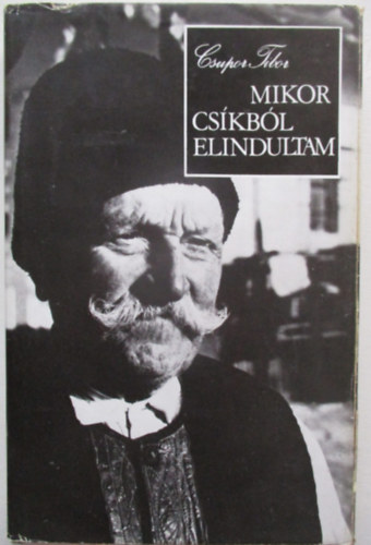 Csupor Tibor - Mikor Csíkból elindultam