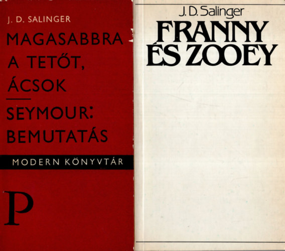 J. D. Salinger - Magasabbra a tet�t, �csok; Seymour: bemutat�s + Franny �s Zooey (2 m�)