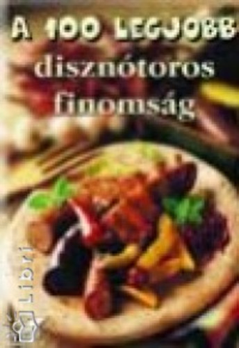 Brtfai L.-Mzes I.M. - A 100 legjobb diszntoros finomsg