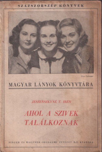 Jeszenszkyné T. Irén - Magyar lányok könyvtára: Ahol a szívek találkoznak (Százszorszép könyvek)