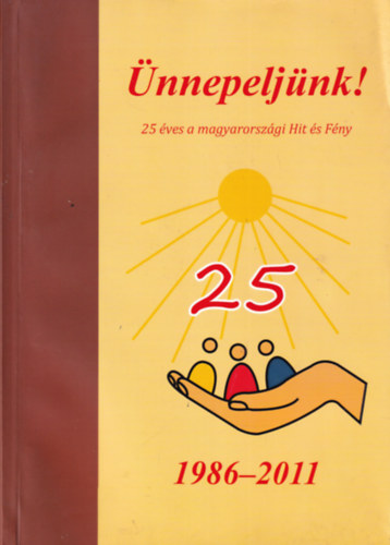 Beregszszi Georgina, Singh-Bahadur Amar, Singh-Bahadur Mnika - nnepeljnk! 25 ves a magyarorszgi Hit s Fny 1986-2011