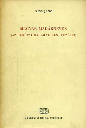 Kiss Jenő - Magyar madárnevek (Az európai madarak elnevezései)