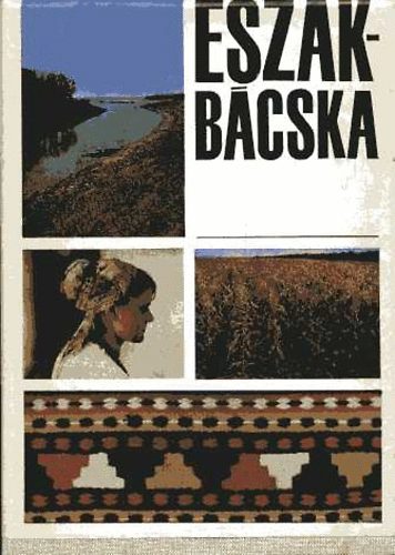 Dr. Gyenes Antal (szerk) - �szak-B�cska - monogr�fia