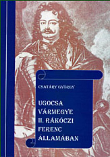 Csatry Gyrgy - Ugocsa vrmegye II. Rkczi Ferenc llamban