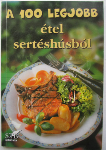 Bodó Alpár - A 100 legjobb étel sertéshúsból