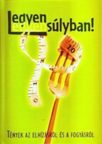 Legyen egyenslyban! - Tnyek az elhzsrl s fogysrl