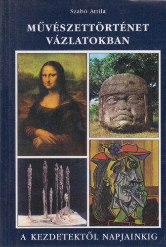 Szabó Attila - Művészettörténet vázlatokban - A kezdetektől napjainkig