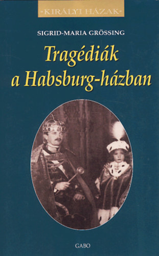 Sigrid-Maria Grssing - Tragdik a Habsburg-hzban