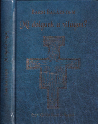 Barsi Bal�zs OFM - Mi dolgunk a vil�gon?