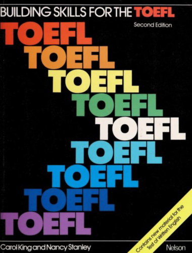 Carol King, Nancy Stanley - Building skills for the TOEFL : test of English as a foreign language (Kszsgek fejlesztse a TOEFL-hez: angol mint idegen nyelv teszt)