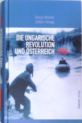 Ibolya Murber; F�nagy Zolt�n - Die ungarische Revolution und �sterreich - 1956
