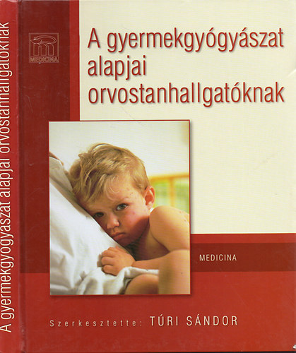 Túri Sándor (szerk.) - A gyermekgyógyászat alapjai orvostanhallgatóknak