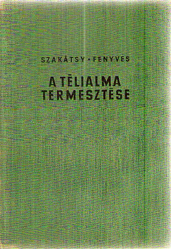 Szak�tsy Gyula; Fenyves P�l - A t�lialma termeszt�se