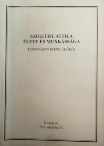 Gedecsnyi - Gyri-Molnr - Sipos (szerk.) - Szigethy Attila lete s munkssga (Tudomnyos emlkls Budapesten 1996. oktber 31-n)