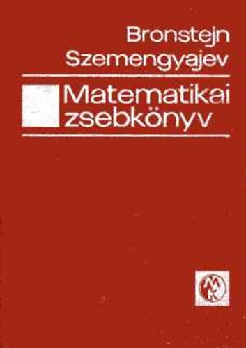 I. N. Bronstejn; K. A. Szemengyajev - Matematikai zsebk�nyv m�rn�k�k �s m�rn�khallgat�k sz�m�ra