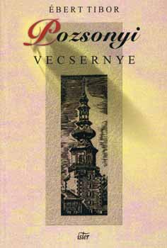 Ébert Tibor - Pozsonyi vecsernye - láthatatlan hegyekkel és vizekkel