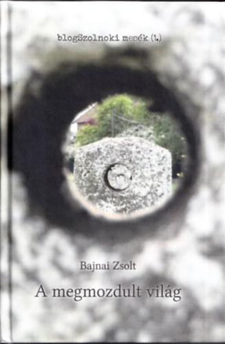 Bajnai Zsolt - A megmozdult világ - blogSzolnoki mesék 1.