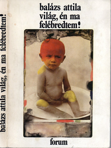 Balázs Attila - Világ, én ma felébredtem!