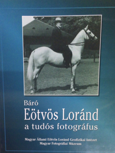 Magyar Fotogrfiai Mzeum - Br Etvs Lrnd, a tuds fotogrfus