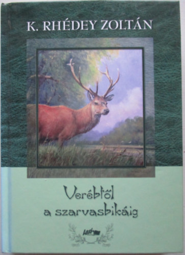 K. Rhédey Zoltán - Verébtől a szarvasbikáig