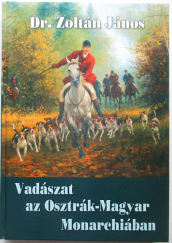 Dr.Zoltán János - Vadászat az Osztrák-Magyar Monarchiában