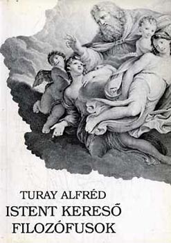 Turay Alfrd - Istent keres filozfusok