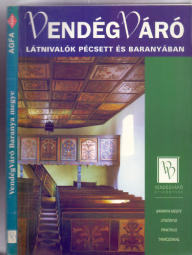 Szerkesztő: Körtvélyesi Erzsébet, Főszerkesztő: Sarkadi Eszter művészettörténész - Látnivalók Pécsett és Baranyában (VendégVáró útikönyvek)