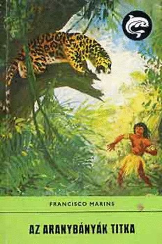 Francisco Marins - Az aranybányák titka (Delfin könyvek)