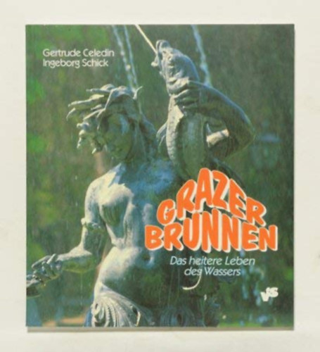 Gertrude Celedin, Ingeborg Schick - Grazer Brunnen: Das heitere Leben des Wassers