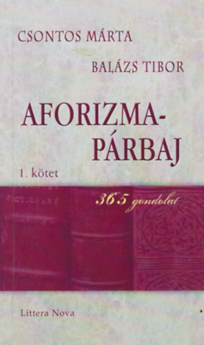 Csontos Mrta, Batri Gbor Balzs Tibor - Aforizma-prbaj 1. ktet 365 gondolat