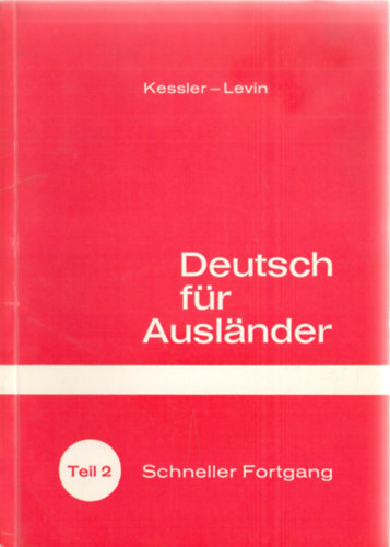 Hermann Kessler, Isidor Levin - Deutsch fr Auslnder - Teil 2: Schneller Fortgang. Deutsches Sprachlehrbuch fr die Mittelstufe mit Tonbndern
