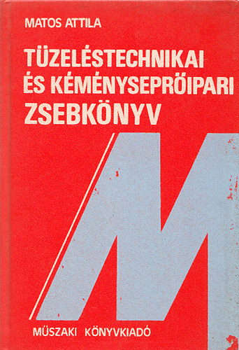 Matos Attila - Tüzeléstechnikai és kéményseprőipari zsebkönyv