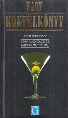 Peter Bohrmann - Nagy koktélkönyv - 1444 alkoholos és alkoholmentes ital