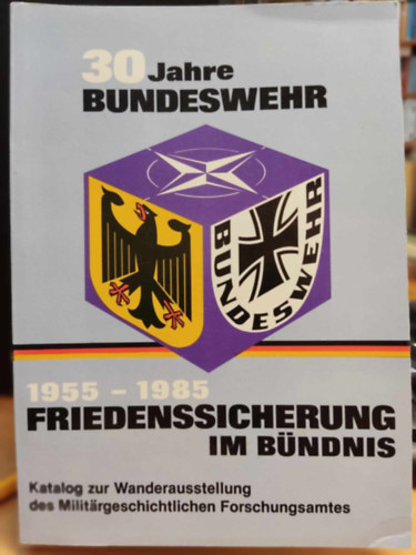 Militärgeschichtliche Forschungsamt - 30 Jahre Bundeswehr: 1955-1985 Friedenssicherung im Bündnis