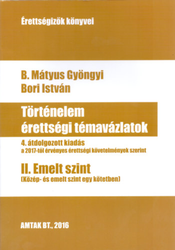 B. Mtyus Gyngyi; Bori Istvn - Trtnelem rettsgi tmavzlatok II. Emelt szint