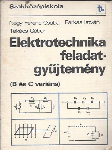 Nagy Ferenc Csaba; Farkas Istvn; Takcs Gbor - Elektrotechnika feladatgyjtemny (B s C varins)