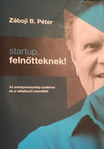 Startup, felntteknek! Az entrepreneurship szelleme s a vllalkozi szemllet