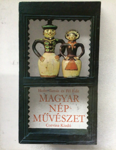 F�l Edit, Hofer Tam�s - Magyar n�pm�v�szet